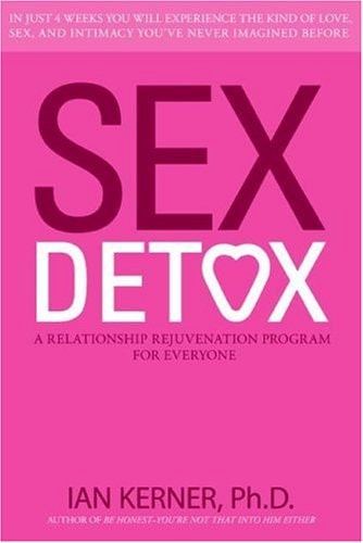 Sex Detox: Recharge Desire. Revitalize Intimacy. Rejuvenate Your Love Life.