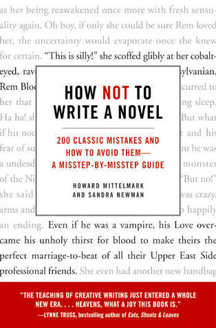 How Not to Write a Novel: 200 Classic Mistakes and How to Avoid Them--A Misstep-by-Misstep Guide