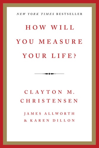 How Will You Measure Your Life?
