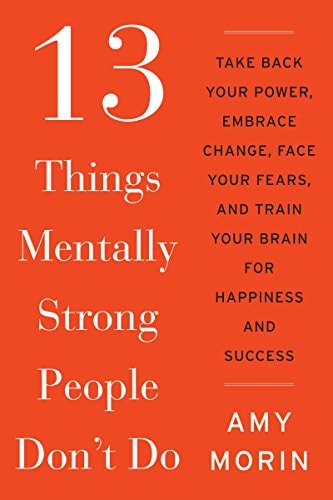 13 Things Mentally Strong People Don't Do