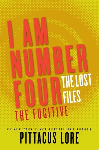 I Am Number Four: The Lost Files: The Fugitive (Lorien Legacies: The Lost Files Book 10)