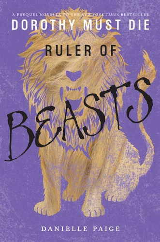 Ruler of Beasts (Dorothy Must Die Novella Book 6)