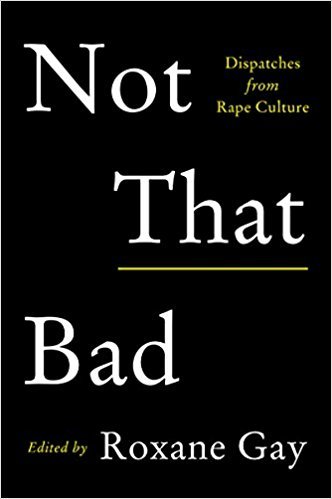 Not That Bad: Dispatches from Rape Culture