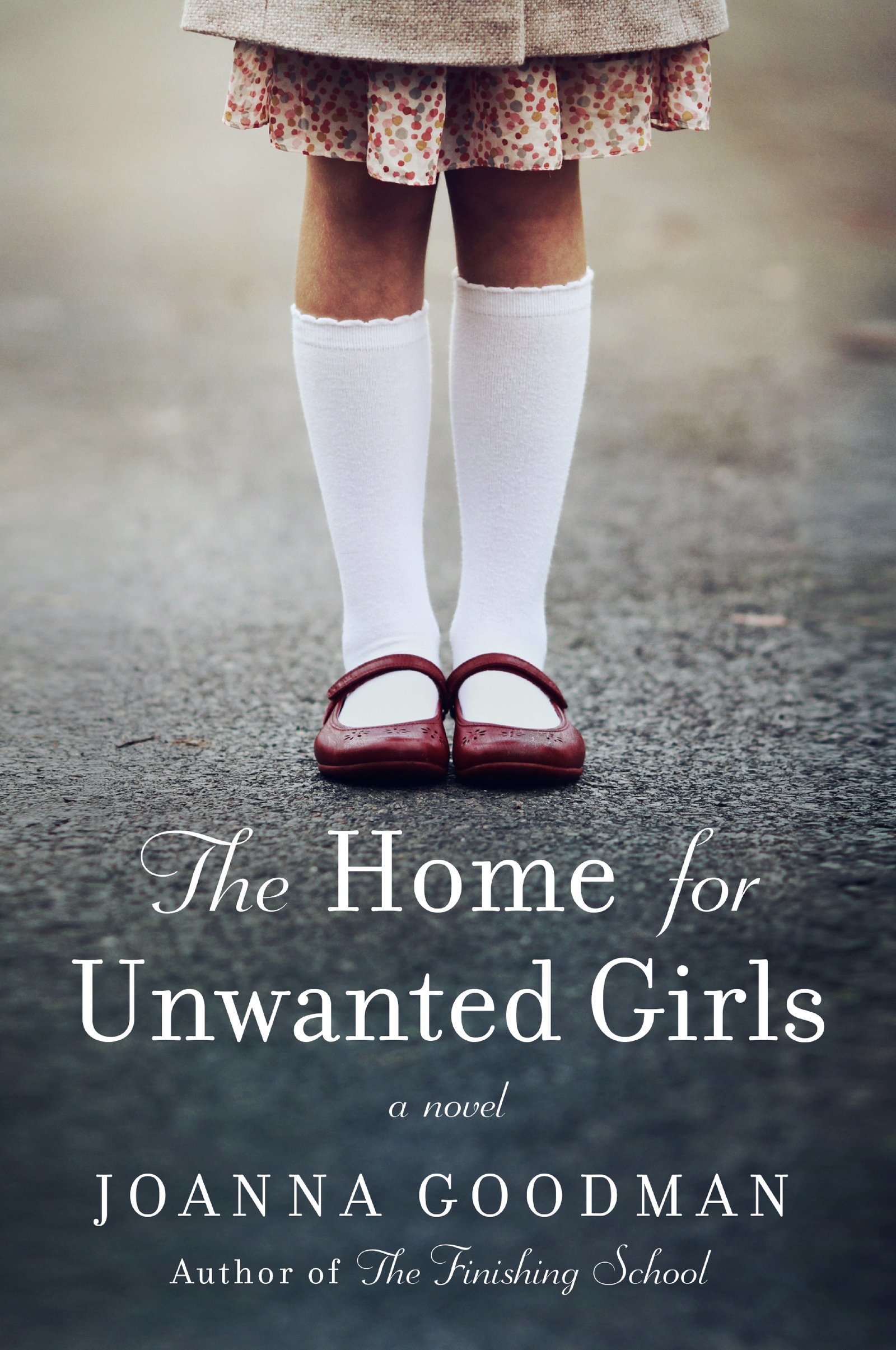 The Home for Unwanted Girls: The heart-wrenching, gripping story of a mother-daughter bond that could not be broken – inspired by true events