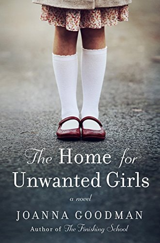 The Home for Unwanted Girls: The heart-wrenching, gripping story of a mother-daughter bond that could not be broken – inspired by true events