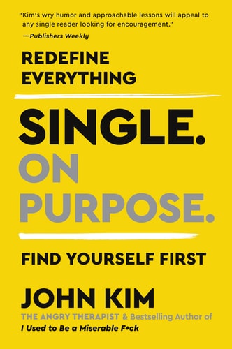Single On Purpose: Prioritizing Self-Love and Personal Growth in Your Journey Through Life, Dating, and Relationships