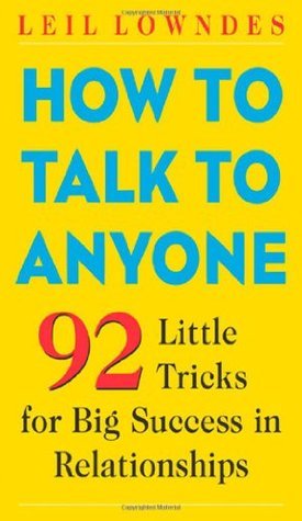 How to Talk to Anyone: 101 Little Communication Tricks for Big Success in Relationships