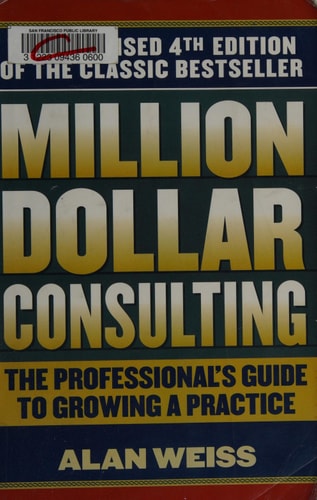 Million Dollar Consulting: The Professional's Guide to Growing a Practice