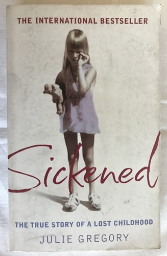 Sickened : The True Story of a Lost Childhood