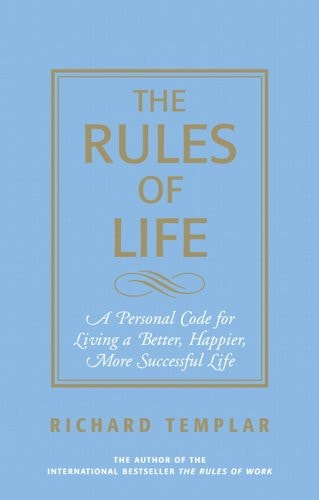 The Rules of Life: A Personal Code For Living A Better, Happier, More Successful Life