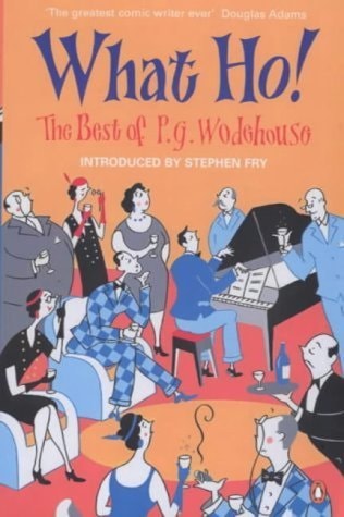 What Ho! : The Best of P.G.Wodehouse