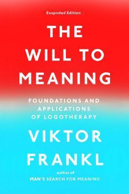 The Will to Meaning: Foundations and Applications of Logotherapy