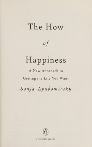 The How of Happiness: A New Approach to Getting the Life You Want