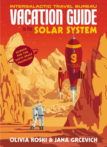 Vacation Guide to the Solar System: Science for the Savvy Space Traveler!