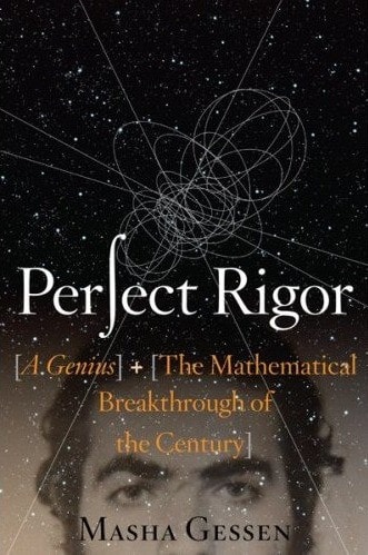 Perfect Rigor: A Genius and the Mathematical Breakthrough of the Century