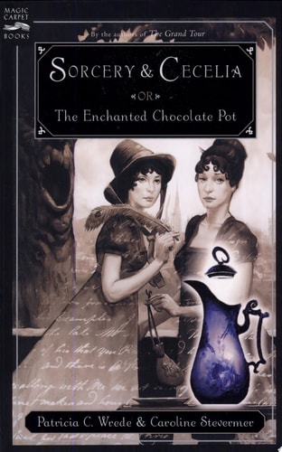 Sorcery and Cecelia or The Enchanted Chocolate Pot