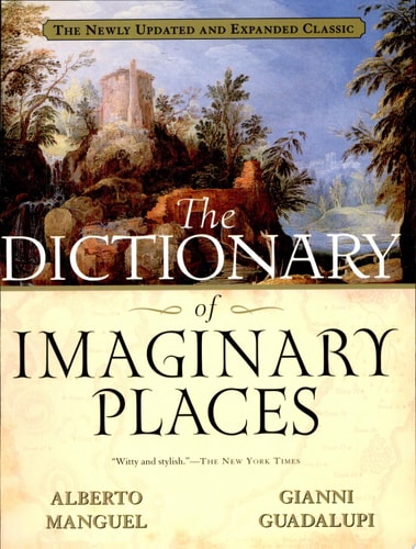 The Dictionary of Imaginary Places: The Newly Updated and Expanded Classic