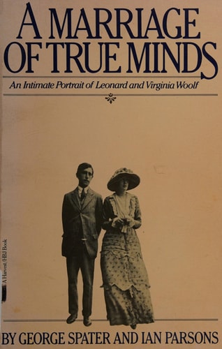 A Marriage of True Minds: An Intimate Portrait of Leonard and Virginia Woolf (Harvest Book)