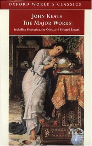 The Major Works: Including Endymion, the Odes and Selected Letters (Oxford World's Classics)