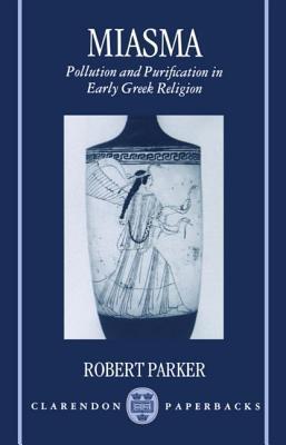 Miasma: Pollution and Purification in Early Greek Religion (Clarendon Paperbacks)