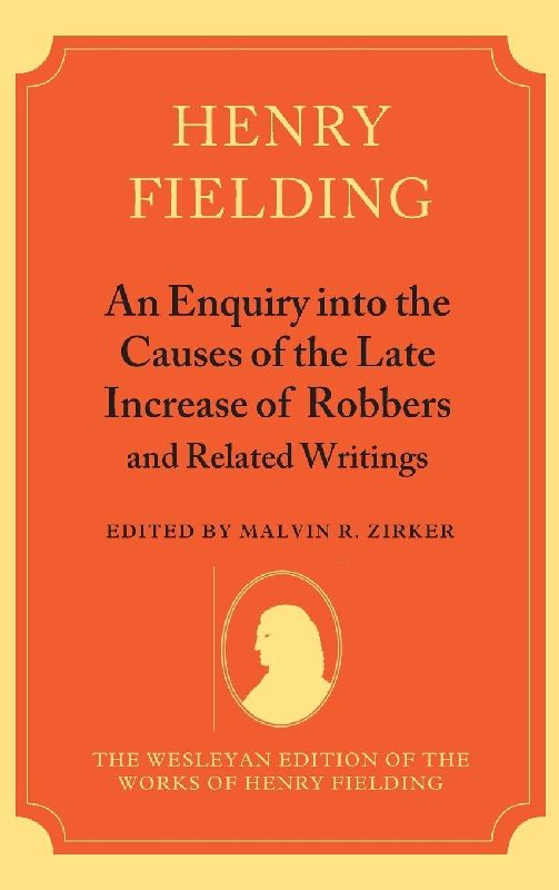 An Enquiry Into the Causes of the Late Increase of Robbers and Related Writings
