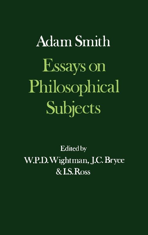 Essays on Philosophical Subjects, with Dugald Stewart's Account of Adam Smith