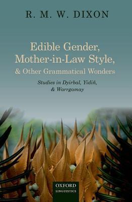 Edible Gender, Mother-In-Law Style, and Other Grammatical Wonders: Studies in Dyirbal, Yidin, and Warrgamay