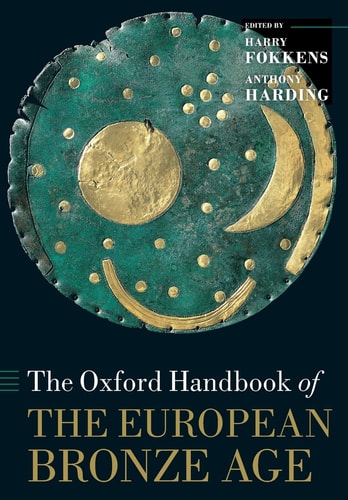 The Oxford Handbook of the European Bronze Age (Oxford Handbooks)