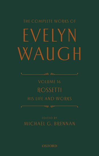 The Complete Works of Evelyn Waugh: Rossetti His Life and Works
