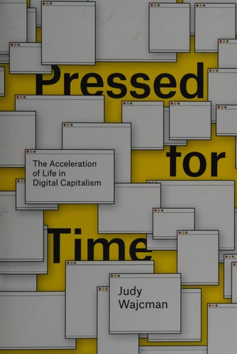 Pressed for Time: The Acceleration of Life in Digital Capitalism