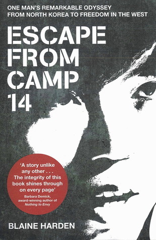 Escape from Camp 14: One Man's Remarkable Odyssey from North Korea to Freedom in the West
