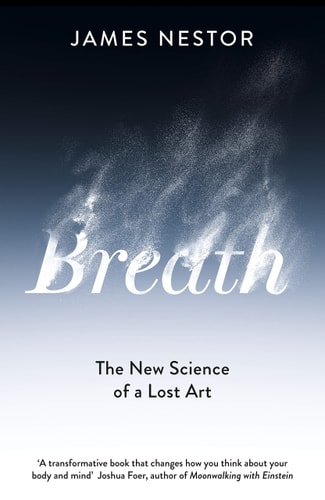 Breath: The Lost Art and Science of Our Most Misunderstood Function