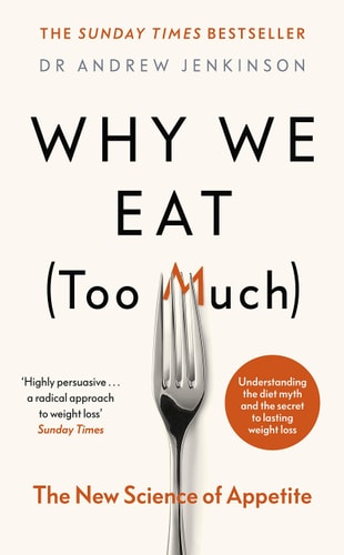 Why We Eat Too Much The New Science of Appetite & Downsizing: How I lost 8 stone reversed my diabetes and regained my health 2 Books Collection Set