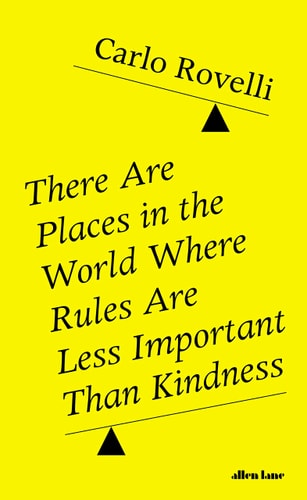 There Are Places in the World Where Rules Are Less Important Than Kindness: And Other Thoughts on Physics, Philosophy and the World