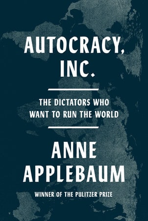 Autocracy, Inc: The Dictators Who Want to Run the World