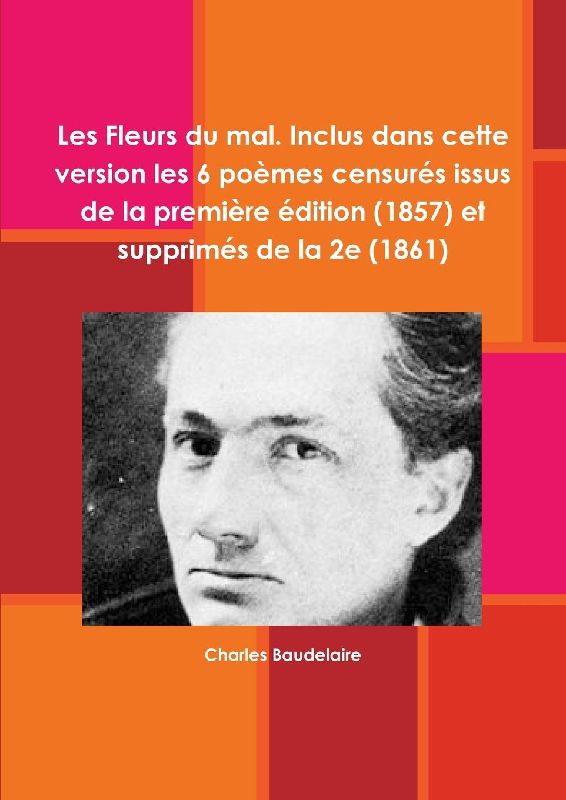 Les Fleurs du mal - Inclus dans cette version les 6 poèmes censurés de la première édition