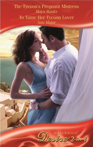 The Tycoon's Pregnant Mistress: AND To Tame Her Tycoon Lover (Mills and Boon Desire)