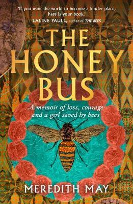 Honey Bus: A memoir of loss, Courage and a Girl saved by bees