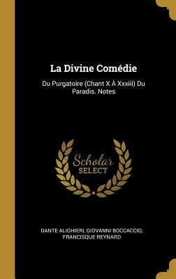 La Divine Comédie: Du Purgatoire (Chant X À Xxxiii) Du Paradis. Notes