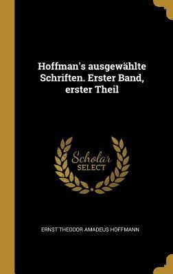 Hoffman's Ausgewählte Schriften. Erster Band, Erster Theil