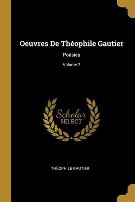 Oeuvres De Théophile Gautier: Poésies; Volume 2
