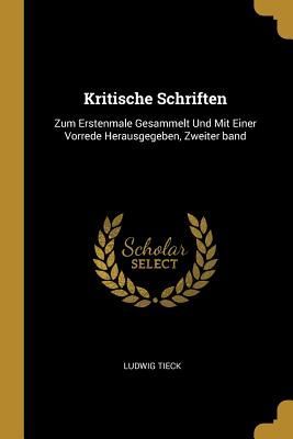Kritische Schriften: Zum Erstenmale Gesammelt Und Mit Einer Vorrede Herausgegeben, Zweiter Band
