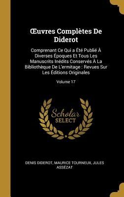 OEuvres Complètes De Diderot: Comprenant Ce Qui a Été Publié À Diverses Époques Et Tous Les Manuscrits Inédits Conservés À La Bibliothèque De L'ermi