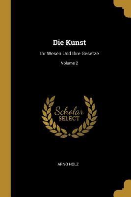 Die Kunst: Ihr Wesen Und Ihre Gesetze; Volume 2