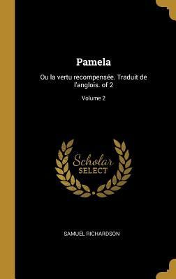 Pamela: Ou la vertu recompensée. Traduit de l'anglois. of 2; Volume 2