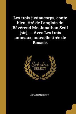 Les trois justaucorps, conte bleu, tiré de l'anglois du Révérend Mr. Jonathan Swif [sic], ... Avec Les trois anneaux, nouvelle tirée de Bocace.