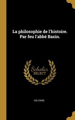 La philosophie de l'histoire. Par feu l'abbé Bazin.