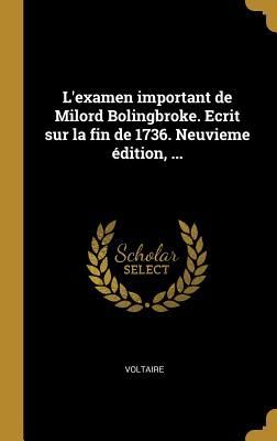 L'examen important de Milord Bolingbroke. Ecrit sur la fin de 1736. Neuvieme édition, ...