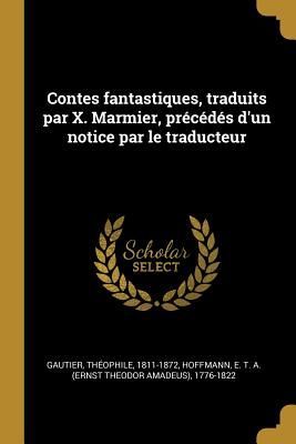 Contes fantastiques, traduits par X. Marmier, précédés d'un notice par le traducteur