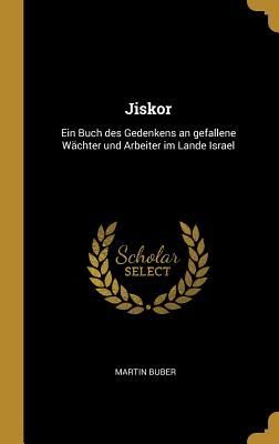 Jiskor: Ein Buch Des Gedenkens an Gefallene Wächter Und Arbeiter Im Lande Israel